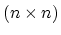 $(n\times n)$